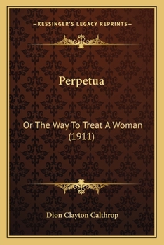 Paperback Perpetua: Or The Way To Treat A Woman (1911) Book