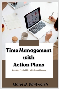 Paperback Time Management with Action Plans: Boosting Profitability with Smart Planning Book