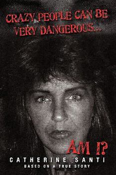 Paperback Crazy People Can Be Very Dangerous...: ...Am I? Book