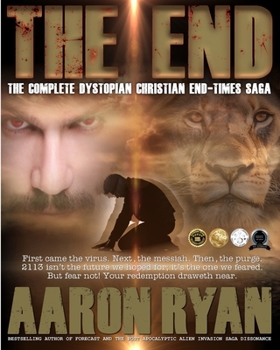 THE END : The Complete Dystopian Christian End-Times Saga