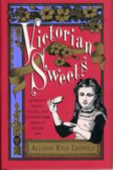 Hardcover Victorian Sweets: Authentic Treats, Recipes, and Customs from America's Bygone Era Book