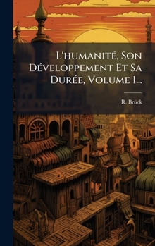 Hardcover L'humanitÃ(c), Son DÃ(c)veloppement Et Sa DurÃ(c)e, Volume 1... [French] Book