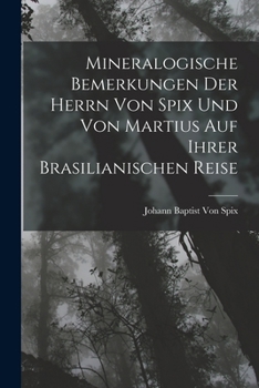 Paperback Mineralogische Bemerkungen Der Herrn Von Spix Und Von Martius Auf Ihrer Brasilianischen Reise [German] Book