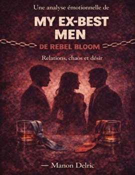 Une analyse émotionnelle de My Ex-Best Men de Rebel Bloom: Relations, chaos et désir (French Edition)