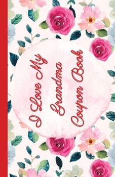 I Love My Grandma Coupon Book: Hugs And Kisses Coupons For Valentines Day