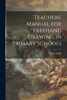 Paperback Teachers' Manual for Freehand Drawing in Primary Schools [microform] Book