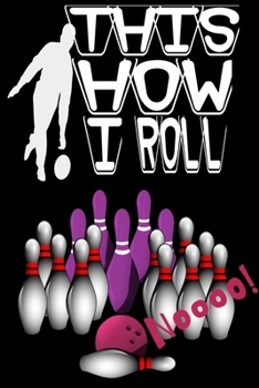 Paperback This How I Roll: bowlers, sheets bowlers, sheets log, scoring, game, sheet, track, scores, club, friends, bowler, pads, 1-16, player, g Book