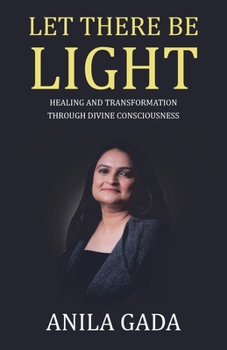 Paperback Let There Be Light: Healing and Transformation through Divine Consciousness Book