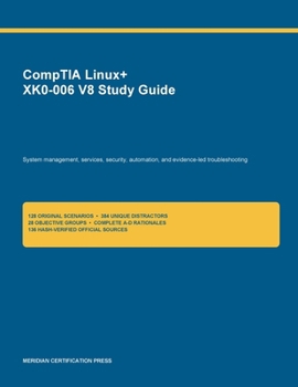 CompTIA Linux+ XK0-006 V8 Study Guide: Source-bound preparation for system management, services, security, automation, and troubleshooting (Meridian Certification Press Study Guides)