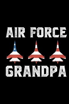 Air Force Grandpa: Air Force Journal Notebook Gifts, Proud Air Force Notebook Journal, Funny Air Force Diary, Gift Idea for Air force, Air Force Officer Gifts for Men Women