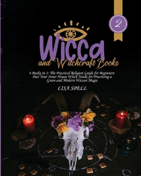 Paperback Wicca and Witchcraft Books: 4 Books in 1: The Practical Religion Guide for Beginners that Your Inner House Witch Needs for Practicing a Green and Book