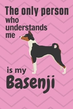 Paperback The only person who understands me is my Basenji: For Basenji Dog Fans Book