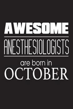 Paperback Awesome Anesthesiologists Are Born In October: Best Anesthesia Doctor Birthday Gift Notebook Book