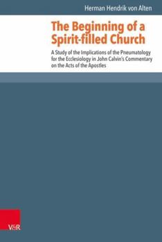 The Beginning of a Spirit-Filled Church: Implications of Pneumatology for Ecclesiology in John Calvin's Commentary on the Acts of the Apostles