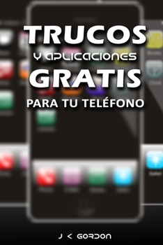 Paperback Trucos y Aplicaciones Gratis Para Tu Teléfono [Spanish] Book