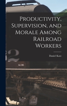 Hardcover Productivity, Supervision, and Morale Among Railroad Workers Book