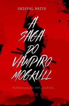 Paperback A Saga do Vampiro Mogkull: Livro I - Perseguição Implacável [Portuguese] Book
