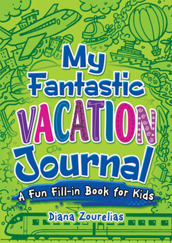 Paperback My Fantastic Vacation Journal: A Fun Fill-In Book for Kids Book