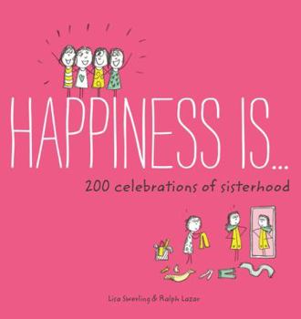 Paperback Happiness Is . . . 200 Celebrations of Sisterhood: (Books about Happiness, Gifts for Sisters, Books about Sisterhood) Book