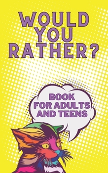 Paperback Would You Rather? Book For Adults And Teens: Interactive Game for The Family Funny Silly and Disgusting Questions Book