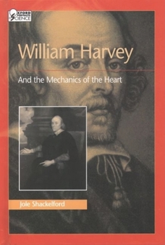 William Harvey and the Mechanics of the Heart - Book  of the Oxford Portraits in Science