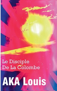 Paperback Le Disciple de La Colombe: Une OEuvre Poétique En Hommage à Malcolm X [French] Book