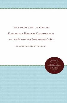 Paperback The Problem of Order: Elizabethan Political Commonplaces and an Example of Shakespeare's Art Book