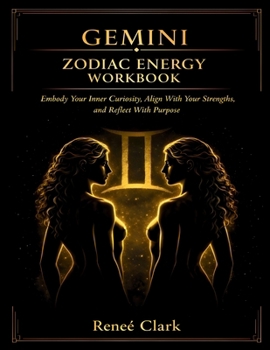 Gemini Zodiac Energy Workbook: Embody Your Inner Curiosity, Align With Your Strengths, and Reflect With Purpose