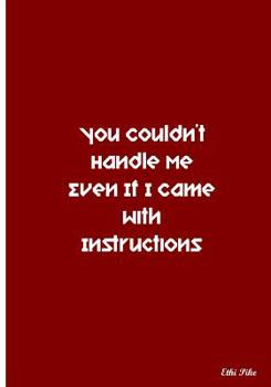 Paperback You Couldn't Handle Me Even If I Came With Instructions: Collectible Notebook Book