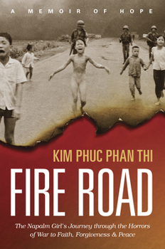 Paperback Fire Road: The Napalm Girl's Journey Through the Horrors of War to Faith, Forgiveness, and Peace Book