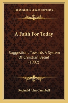 Paperback A Faith For Today: Suggestions Towards A System Of Christian Belief (1902) Book