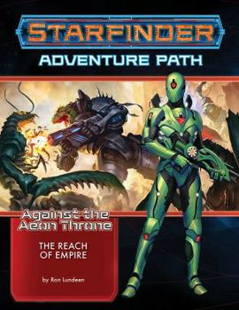 Starfinder Adventure Path #7: The Reach of Empire - Book #7 of the Starfinder Adventure Path