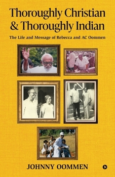 Thoroughly Christian & Thoroughly Indian: The Life and Message of Rebecca and AC Oommen