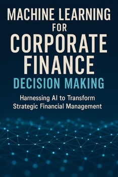 Paperback Machine Learning for Corporate Finance Decision Making Book