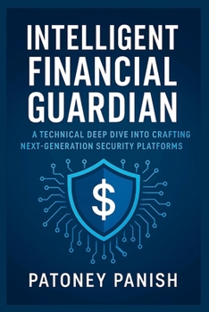 Paperback Intelligent Financial Guardian: A technical deep dive into crafting next-generation security platforms now Book
