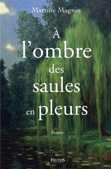À l'ombre des saules en pleurs: Roman (French Edition)