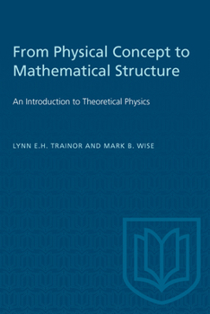 Paperback From Physical Concept to Mathematical Structure: An Introduction to Theoretical Physics Book
