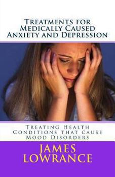 Paperback Treatments for Medically Caused Anxiety and Depression: Treating Health Conditions that cause Mood Disorders Book