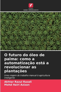 O futuro do óleo de palma: como a automatização está a revolucionar as plantações (Portuguese Edition)