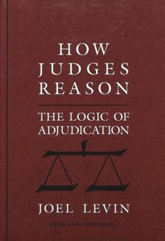 Hardcover How Judges Reason: The Logic of Adjudication Book