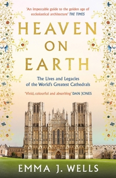 Paperback Heaven on Earth: The Lives and Legacies of the World's Greatest Cathedrals Book