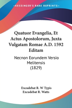 Paperback Quatuor Evangelia, Et Actus Apostolorum, Juxta Vulgatam Romae A.D. 1592 Editam: Necnon Eorundem Versio Melitensis (1829) Book