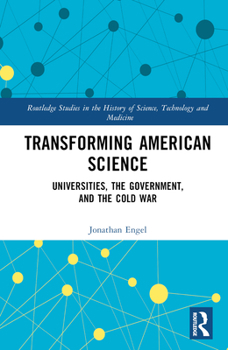 Hardcover Transforming American Science: Universities, the Government, and the Cold War Book