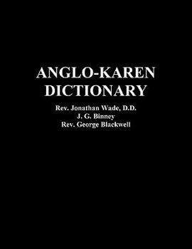 The Anglo-Karen Dictionary, Begun by J. Wade, Revised, Enlarged and Completed by J.P. Binney.