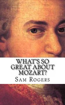 Paperback What's So Great About Mozart?: A Biography of Wolfgang Amadeus Mozart Just for Kids! Book