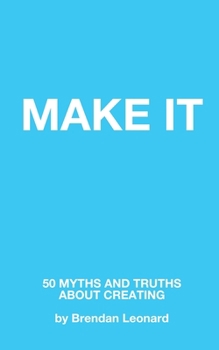Paperback Make It: 50 Myths and Truths About Creating Book