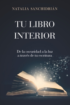 Paperback Tu Libro Interior: De la oscuridad a la luz a través de tu escritura [Spanish] Book