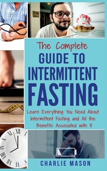 Hardcover Intermittent Fasting: The Complete Guide To Weight Loss Burn Fat & Build Muscle Healthy Diet: Learn Everything You Need About Intermittent F Book