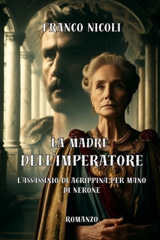 Paperback La Madre Dell'imperatore: L'assassinio di Agrippina per mano di Nerone [Italian] Book