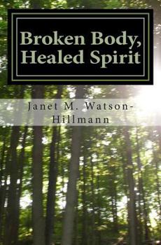 Paperback Broken Body, Healed Spirit: My journey through West Nile Virus, Stiff Person's Syndrome and acceptance Book